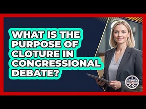 What Is The Purpose Of Cloture In Congressional Debate?