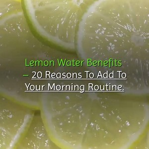 Lemon Water Benefits, Here 20 Reasons To Add To Your Morning Routine. | All about health and nutrition