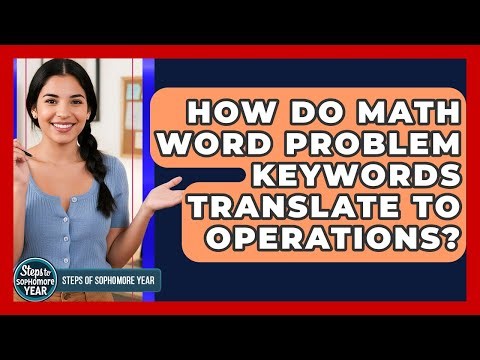 How Do Math Word Problem Keywords Translate To Operations? - Steps to Sophomore Year