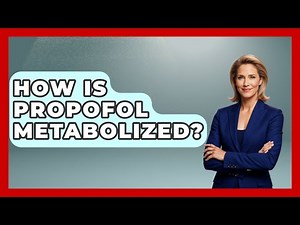 How Is Propofol Metabolized? - First Response Medicine
