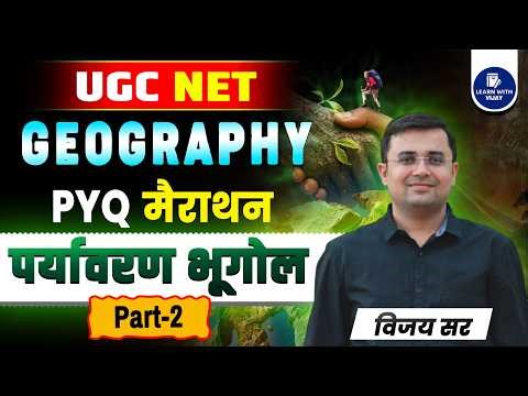 Environmental Geography PYQ | MARATHON | GEOGRAPHY UGC NET JRF | Part-2