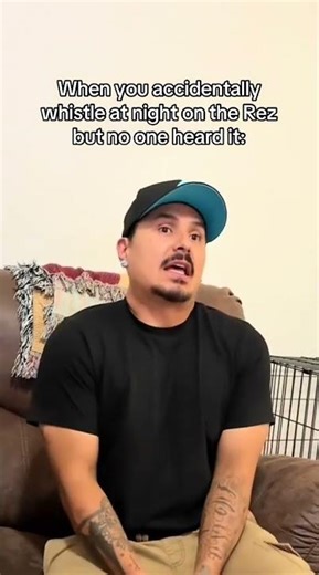 when you accidentally whistle on the Rez but no one heard it
