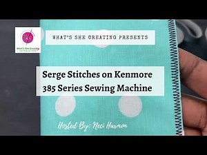 Serge without a Serger on Kenmore 385 Series Sewing Machine
