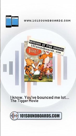 I know. You've bounced me lots and lots of times. - The Tigger Movie