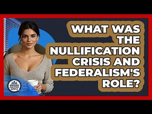What Was The Nullification Crisis And Federalism's Role? - Making Politics Simple