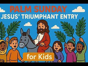 Palm Sunday: Jesus' Triumphant entry for Kids/Bible Study