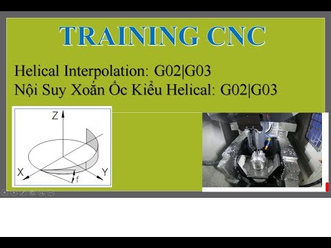 TRAINING CNC| Bài 13 Helical Interpolation G02G03 - Nội Suy Xoắn Ốc Kiểu Helical.