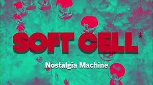 Soft Cell - Nostalgia Machine