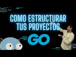 Go / Golang Tutorial: ¿Cómo estructurar tus proyectos de Golang?