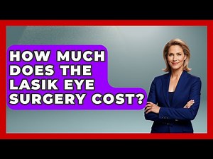 How Much Does The LASIK Eye Surgery Cost? - Optometry Knowledge Base