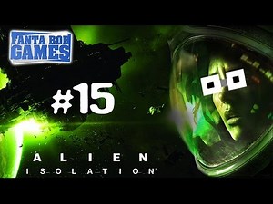 ALIEN ISOLATION - Ep.15 - Playthrough FR HD par Fanta