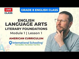 Grade 8 Language Arts | Literary Foundations | Module 1, Lesson 1 | American Curriculum Live Class