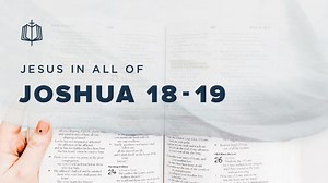 Joshua 18-19