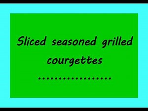 Sliced seasoned grilled courgettes