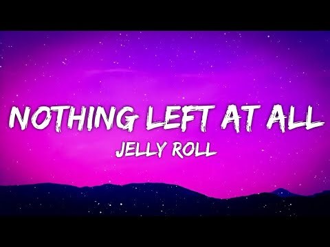 Jelly Roll - Nothing Left At All (Lyrics Video) 💔 | Heartfelt Country Song 2025