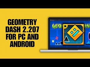 Geometry Dash 2.207 For PC And Android (Download Guide)