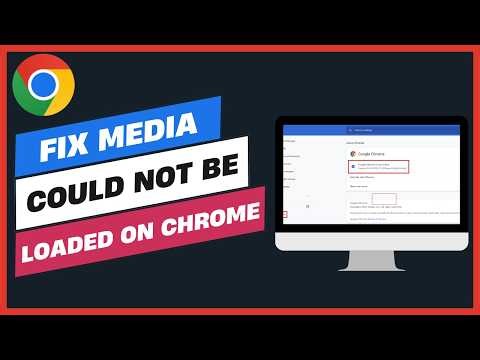 How to Fix Media Could Not Be Loaded on Chrome