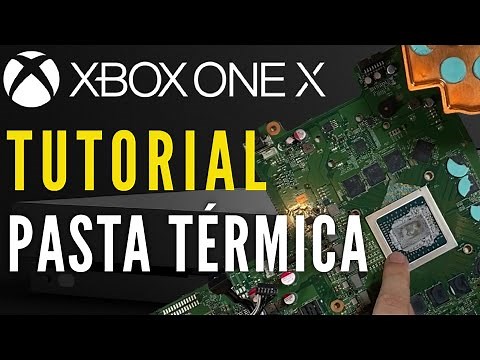 Xbox One X | TUTORIAL cambio de PASTA TÉRMICA