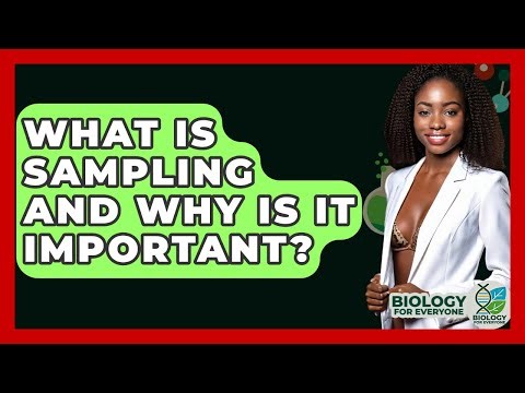 What Is Sampling And Why Is It Important? - Biology For Everyone