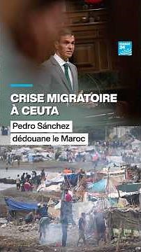 Crise migratoire à Ceuta : Pedro Sanchez dédouane le Maroc • FRANCE 24