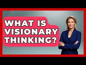 What Is Visionary Thinking? - The Personal Growth Path