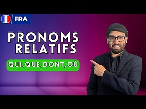 Mastering French Relative Pronouns: Qui, Que, Dont, Où