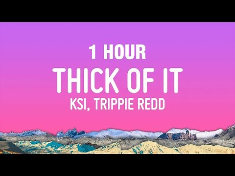 [1 HOUR] KSI - Thick Of It (Lyrics) ft. Trippie Redd