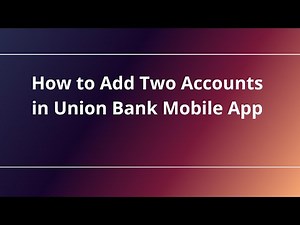 How to Add Two Accounts in Union Bank Mobile App