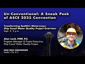 ASCE 2025 Convention preview #3 - Transforming Seattle’s Waterways: Ship Canal Water Quality Project