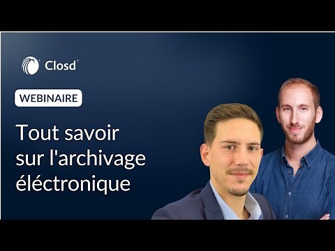 Tout savoir sur l'archivage électronique - Webinaire Closd