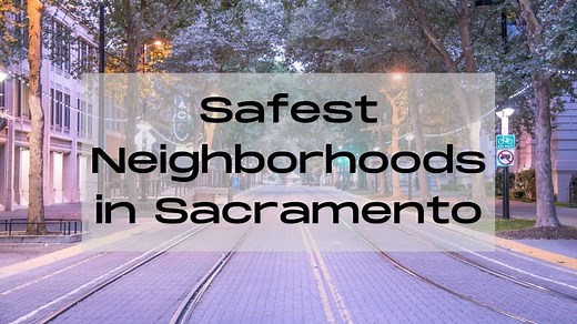 Safest Neighborhoods in Sacramento | 🔐 What Are the Safest Areas in Sacramento to Live?