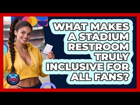 What Makes A Stadium Restroom Truly Inclusive For All Fans? - Where the Fans Roar