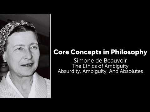 Simone de Beauvoir, The Ethics of Ambiguity | Absurdity, Ambiguity, And Absolutes | Core Concepts