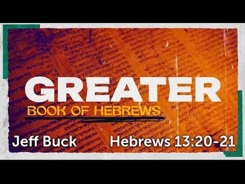 November 23, 2025 sermon video - "Greater": Hebrews 13:20-21