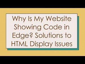 Why Is My Website Showing Code in Edge? Solutions to HTML Display Issues