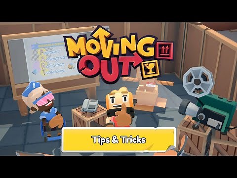 Moving Out - Tips & Tricks