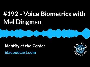 #192 - Voice Biometrics with Mel Dingman | Identity at the Center