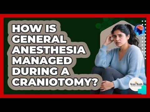 How Is General Anesthesia Managed During A Craniotomy? - Brain Health Support Network