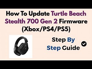 How To Update Turtle Beach Stealth 700 Gen 2 Firmware (Xbox/PS4/PS5)