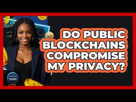 Do Public Blockchains Compromise My Privacy? - Crypto Trading Strategists
