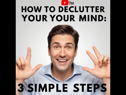 How To Declutter Your Mind | 3 Simple Steps
