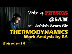 Wake up Physics @5:00am with Ashish Arora | Episode 14 : Thermodynamics - Work Analysis by EA