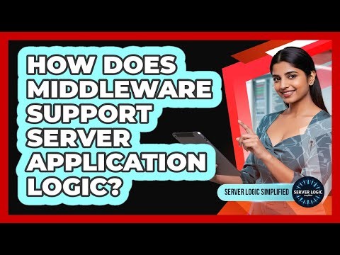 How Does Middleware Support Server Application Logic?