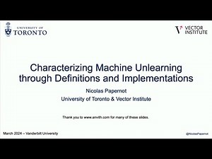 Characterizing Machine Unlearning through Definitions and Implementations - Nicolas Papernot