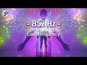 852 Hz Love Frequency, Raise Your Energy Vibration, Deep Meditation, Unconditional Love