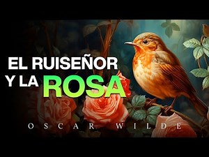 El ruiseñor y la rosa: El precio del amor | Cuento de Oscar Wilde