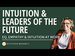 Intuition and Leaders of the Future: EQ, IQ & Intuition at Work