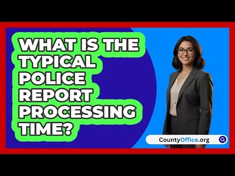 What Is The Typical Police Report Processing Time?