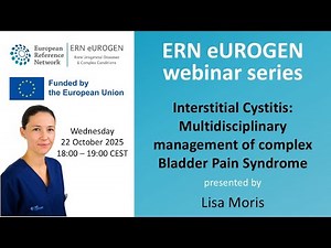 ERN eUROGEN Webinar 134: Interstitial Cystitis: Multidisciplinary management of complex BPS