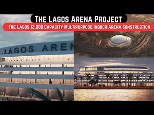 The Lagos Arena Project || The Lagos 12,000 Capacity Multipurpose Indoor Arena